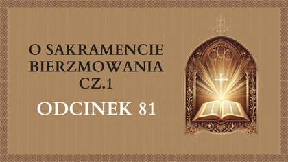 O Sakramencie Bierzmowania cz. 1 - Odcinek 81 | Katechizm Katolicki