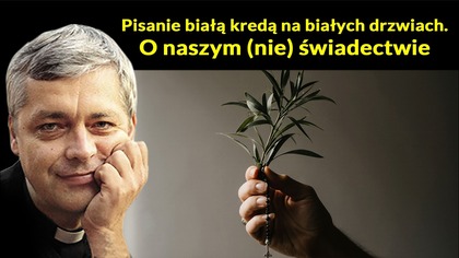Pisanie białą kredą na białych drzwiach.  O naszym (nie)świadectwie  ks.  Pawlukiewicz
