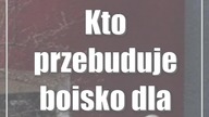 Kto przebuduje boisko dla liceum?