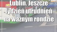 Lublin.  Jeszcze tydzień utrudnień na ważnym rondzie