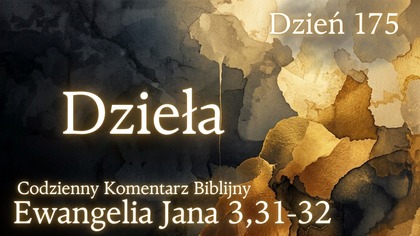 Dzieła | Ewangelia Jana 3,31-32 | Komentarz wers po wersie | Fabian Błaszkiewicz