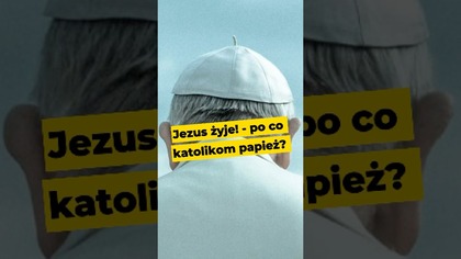 Jezus żyje! - po co katolikom papież? #Franciszek #papież #KtórędyDoNieba