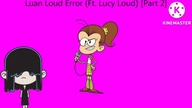Luan Loud Error (Ft.  Lucy Loud) [Part 2]