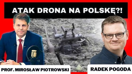 Dron pod Łukowem, gwarancje dla Ukrainy, elektrownia atom.  - prof.  Mirosław Piotrowski, Radek Pogoda
