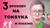 Toksyk w rodzinie - jak sobie z nim poradzić ?