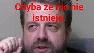 Panie Krzysztofie Woźniak a wiesz Pan co to metafizyka.
