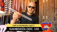 Kambodża - Cash w Kambodż część 3 (odc.  150)