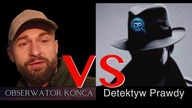 Obserwator końca VS Detektyw Prawdy