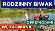329 RODZINNY BIWAK - WĘDKOWANIE Z PRZYGODAMI