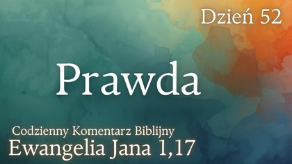 Prawda | Ewangelia Jana 1,17 | Komentarz wers po wersie | Fabian Błaszkiewicz
