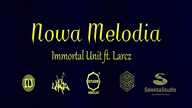 Immortal Unit ( Kamyk Centrum i PeJotPe Produkcja ) ft.  Larcz -  Nowa melodia ,,