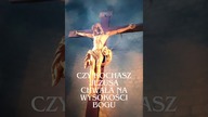 CZY KOCHASZ JEZUSA ! CHWAŁA NA WYSOKOŚCI BOGU ! POJEDNAJ SIĘ Z BOGIEM !