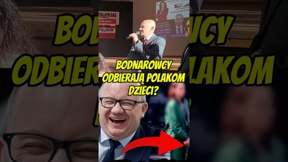 Bodnarowcy odbierają dzieci Polakom?!