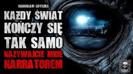 Każdy świat kończy się tak samo, nazywajcie mnie NARRATOREM | ZDH3 | Creepypasta Historie z Lektorem