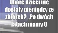 Chore dzieci nie dostały pieniędzy ze zbiórek? Po dwóch latach mamy 0 zł