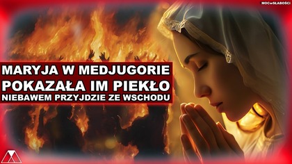 MARYJA W MEDJUGORIE POKAZAŁA IM PIEKŁO.  NIEBAWEM PRZYJDZIE ZE WSCHODU