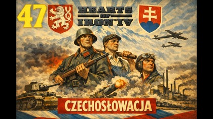 Hearts of Iron IV - Czechosłowacja #47 [#pl #gameplay]