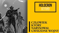 Człowiek który narysował Gwiezdne Wojny [HOLOCRON BEYOND]