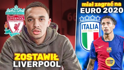 OFICJALNIE Trent Alexander-Arnold OPUSZA Liverpool! Raphinha MIAŁ GRAĆ dla WŁOCH!