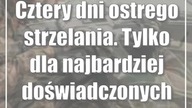 Cztery dni ostrego strzelania.  Tylko dla najbardziej doświadczonych żołnierzy