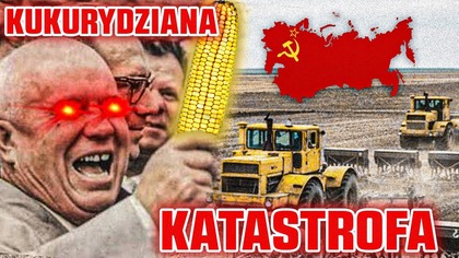 Kukurydziana katastrofa Nikity Chruszczowa