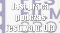 Jest praca podczas festiwalu.  Dla wolontariuszy