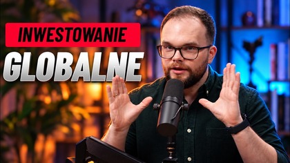 Jak inwestować GLOBALNIE? Zalety i wady