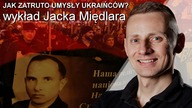Jak zatruto umysły Ukraińców? - wykład Jacka Międlara