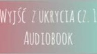Wyjść z ukrycia Audiobook CZ.  1