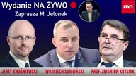 Wojciech SUMLIŃSKI, adw.  Jerzy KWAŚNIEWSKI, prof.  Zbigniew KRYSIAK [NA ŻYWO].  Dzień w MN