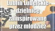 Lublin: Lubelskie dzielnice zainspirowane przez młodzież