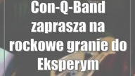 Con-Q-Band zaprasza na rockowe granie do Eksperymentu!