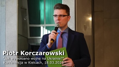 Jak wywołano wojnę na Ukrainie - Piotr Korczarowski