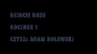 Dziecię boże / powieść multimedialna w odcinkach.  Odcinek 1, czyta: Adam Bolewski
