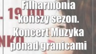 Filharmonia kończy sezon.  Koncert Muzyka ponad granicami