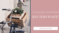 Czy każdy minimalista jest wege, zero waste i praktykuje joge?