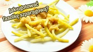Jak ugotować fasolkę szparagową?