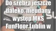 Do srebra jeszcze daleko, nieudany występ MKS FunFloor Lublin w Kobierzycach