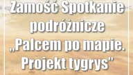 Zamość: Spotkanie podróżnicze Palcem po mapie.  Projekt tygrys w ZDK