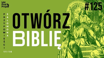 OTWÓRZ BIBLIĘ #125 | Przypowieści Salomona 11:14