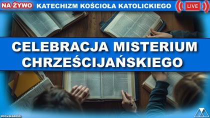 CELEBRACJA MISTERIUM CHRZEŚCIJAŃSKIEGO /SensacjeKatechizmuKK/