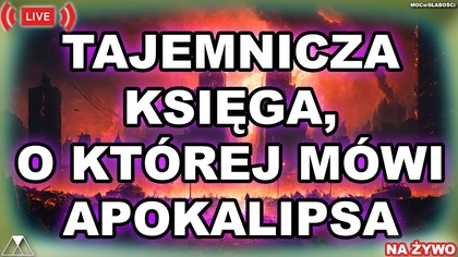 TAJEMNICZA KSIĘGA, O KTÓREJ WSPOMINA APOKALIPSA /KsięgaApokalipsy/