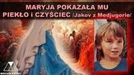 MARYJA POKAZAŁA MU PIEKŁO i CZYŚCIEC /Jakov z Medjugorie/