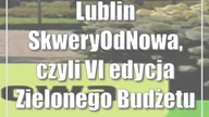 Lublin: SkweryOdNowa, czyli VI edycja Zielonego Budżetu