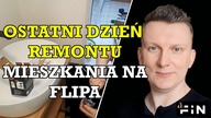 Wykończeniówka Ostatni dzień remontu mieszkania na flipa FiN flipy Jak inwestować w nieruchomosci