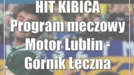HIT KIBICA Program meczowy Motor Lublin - Górnik Łęczna