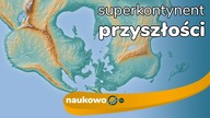 Pangea proxima - jak będzie wyglądał superkontynent przyszłości?