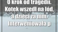 O krok od tragedii.  Kotek wszedł na lód, a dzieci za nim.  Interweniowała policja