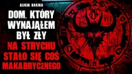 Dom, który wynająłem był zły.  Na strychu stało się coś makabrycznego - CreepyPasta
