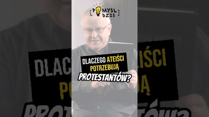  Dlaczego ateiści potrzebują protestantów? #PomyślDziś odc.  2483